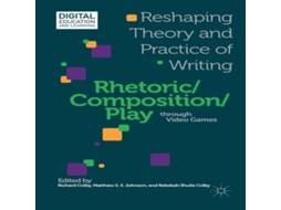 Livro Rhetoric/Composition/Play through Video Games Reshaping Theory and Practice of Writing de Springer Nature BV (Inglês)