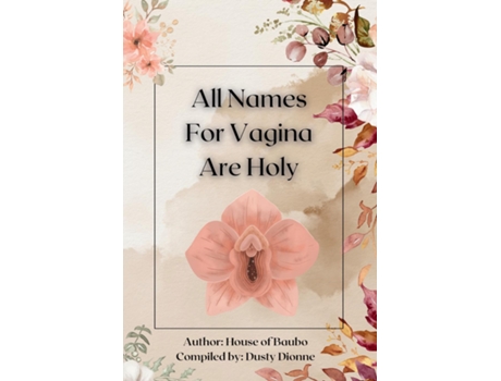 Livro All Names for Vagina are Holy An Anthology by The House of Baubo de Dusty Dionne (Inglês)