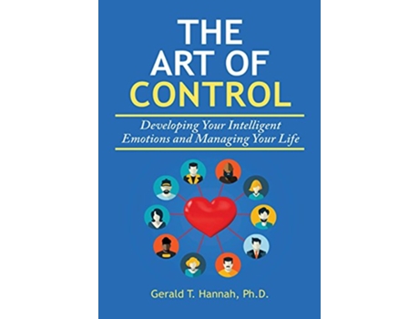 Livro The Art of Control Developing Your Intelligent Emotions and Managing Your Life de Gerald T Hannah (Inglês)