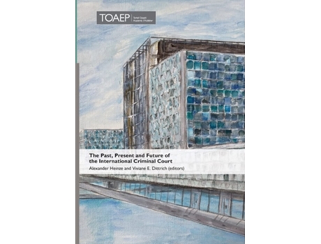 Livro The Past, Present And Future Of The International Criminal Court De Viviane E Dittrich E Alexander Heinze (inglês - Capa Dura)