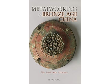 Livro Metalworking in Bronze Age China de Peng Peng (Inglês - Capa Dura)
