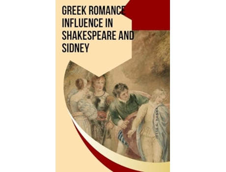 Livro Greek Romance Influence in Shakespeare and Sidney de Jesse G Hanna (Inglês)
