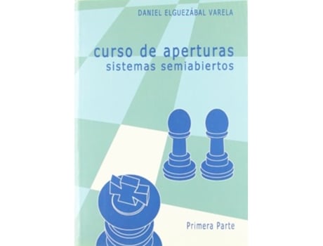 Livro Curso De Aperturas. Sistemas Semiabiertos 1ª Parte Da Editorial La Casa De Ajedrez De Daniel Elguezabal Varela (espanhol)