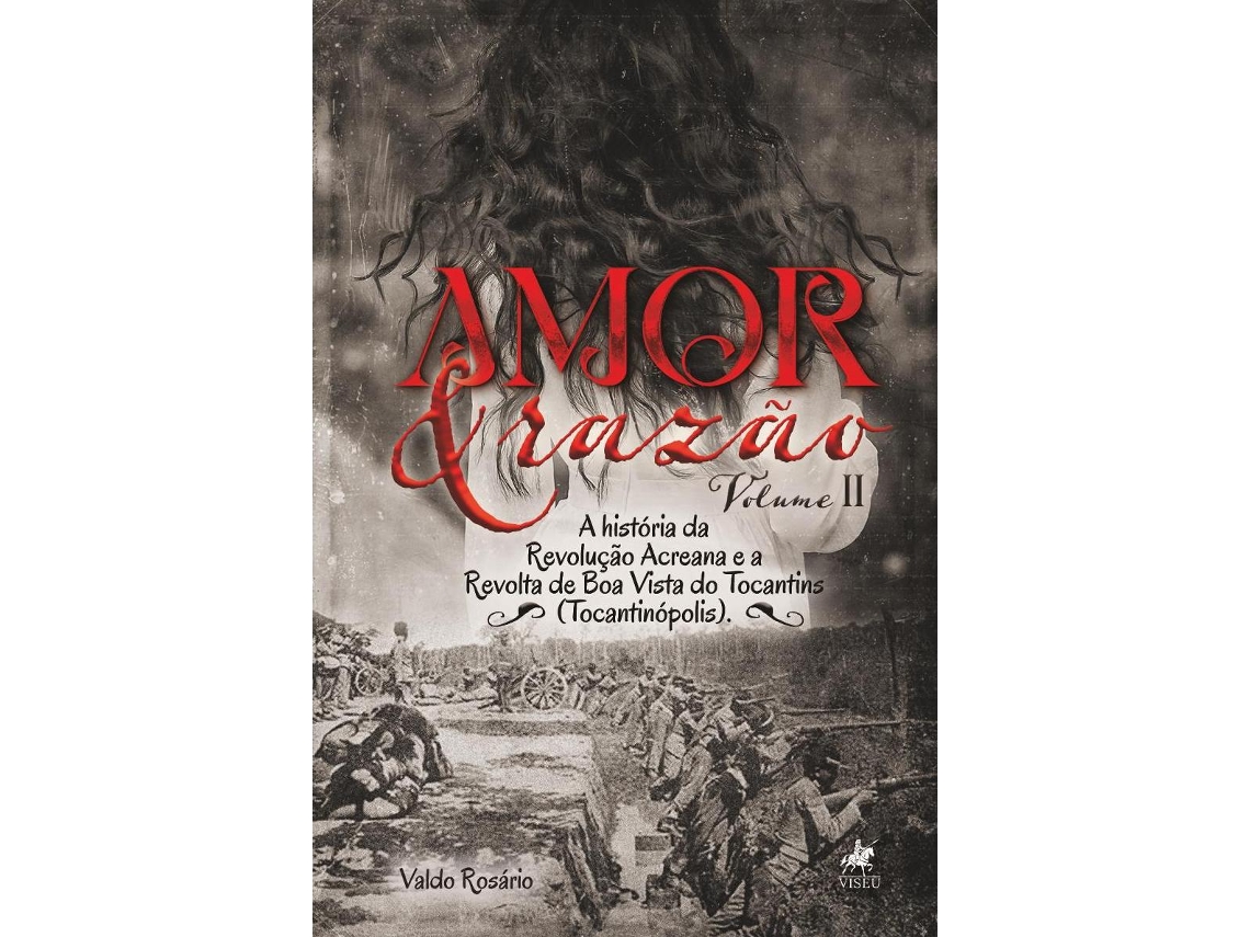 Livro Amor E Razão A História Da Revolução Acreana de Valdo Rosário (Português do Brasil)