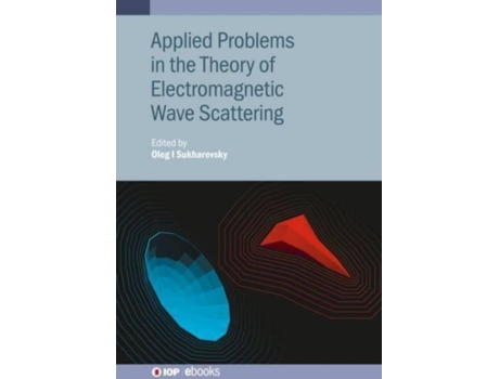 Livro Applied Problems in the Theory of Electromagnetic Wave Scattering Oleg I. Sukharevsky (Inglês)