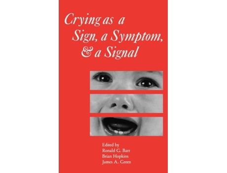 Livro Crying as a Sign, a Symptom, and a Signal: Clinical, Emotional and Developmental Aspects of Infant and Toddler Crying de Ronald G. Barr (Inglês)