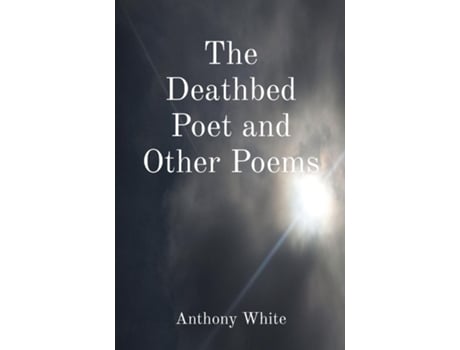 Livro The Deathbed Poet and Other Poems de Anthony White (Inglês)