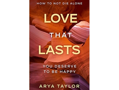 Livro How To Not Die Alone Love That Lasts You Deserve To Be Happy de Arya Taylor (Inglês)