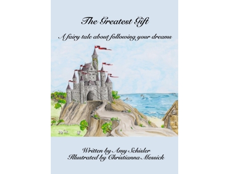 Livro The Greatest Gift: A fairy tale about following your dreams Amy Schisler (Inglês)