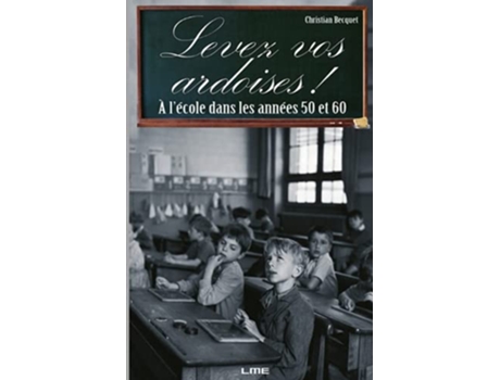 Livro LEVEZ VOS ARDOISES A lécole dans les années 50 et 60 French Edition de Mr Becquet Christian Raymond Becquet christian (Francês)