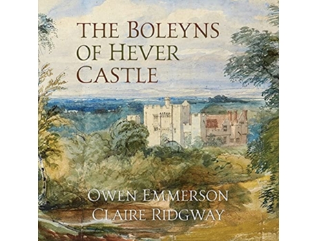 Livro The Boleyns Of Hever Castle De Owen Emmerson E Claire Ridgway (inglês)