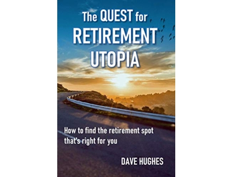 Livro The Quest for Retirement Utopia How to Find the Retirement Spot Thats Right for You de Dave Hughes (Inglês)