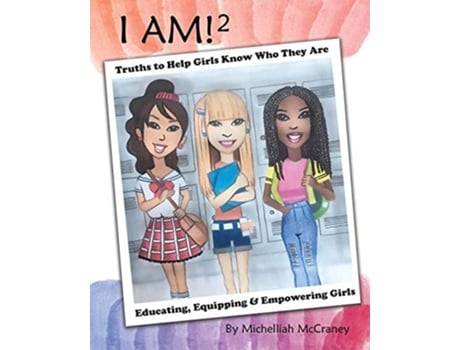 Livro I Am! 2 Truths To Help Girls Know Who They Are Educating, Equipping Amp Empowering Girls De Michelliah Mccraney (inglês)