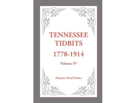 Livro Tennessee Tidbits, 1778-1914, Volume IV Marjorie Fischer (Inglês)