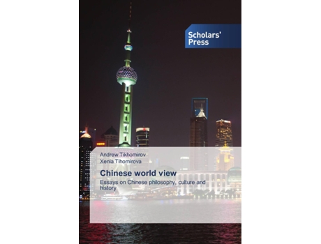 Livro Chinese world view Essays on Chinese philosophy culture and history de Andrew Tikhomirov e Xenia Tihomirova (Inglês)