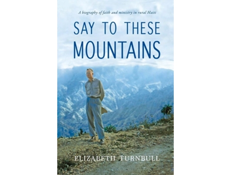 Livro Say To These Mountains De Elizabeth Turnbull (inglês)