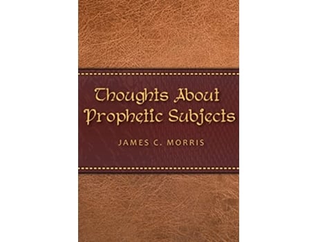 Livro Thoughts About Prophetic Subjects de James C Morris (Inglês)