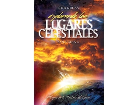 Livro Explorando los Lugares Celestiales Volumen 6 Milagros en la Montaña del Señor Spanish Edition de Rob Gross (Espanhol)