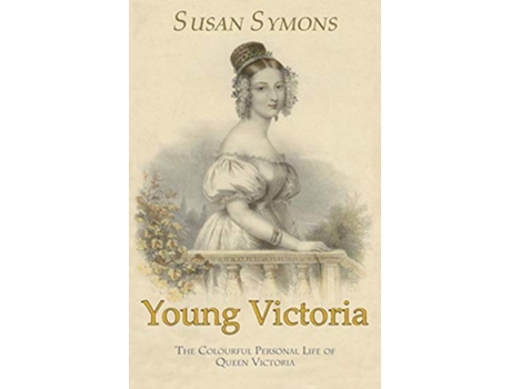 Livro Young Victoria The Colourful Personal Life of Queen Victoria de Susan Symons (Inglês)