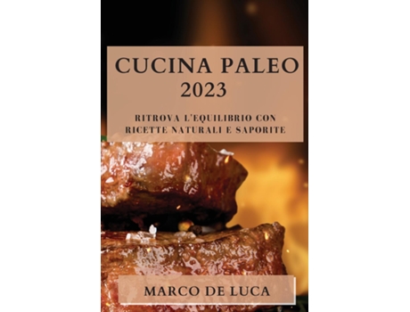 Livro Cucina Paleo 2023 Ritrova lEquilibrio con Ricette Naturali e Saporite de Marco De Luca (Inglês)