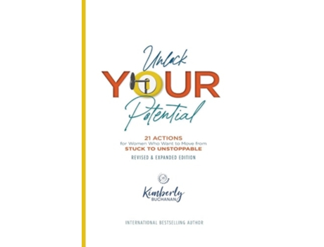 Livro Unlock Your Potential 21 Actions For Women Who Want To Move From Stuck To Unstoppable De Kimberly S Buchanan (inglês)