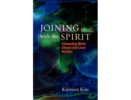 Livro Joining In With The Spirit Connecting World Church And Local Mission De Kirsteen Kim (inglês)