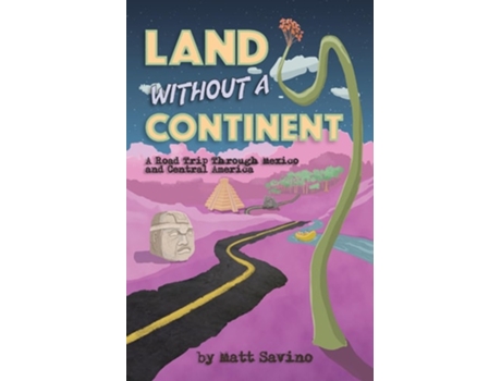 Livro Land Without a Continent A Road Trip through Mexico and Central America de Matt Savino (Inglês)