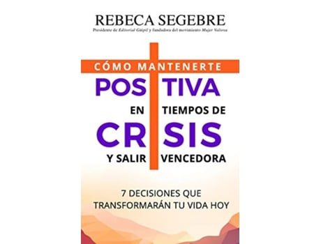 Livro Positiva en tiempos de crisis 7 decisiones que transformarán tu vida hoy Spanish Edition de Rebeca Segebre (Espanhol)
