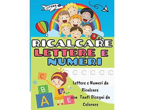 Livro Ricalcare Lettere E Numeri Lettere E Numeri Da Ricalcare Con Tanti Disegni Da Colorare Italian Edition de Marco Colombo (Italiano)