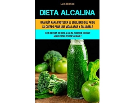 Livro Dieta Alcalina Una guía para proteger el equilibrio del ph de su cuerpo para una vida larga y saludable de Luis Blanco (Inglês)