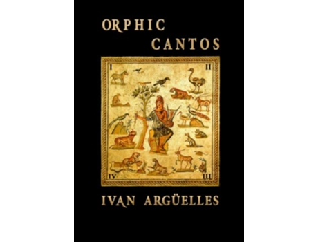 Livro ORPHIC CANTOS de Ivan Argüelles (Inglês)
