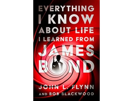 Livro Everything I Know About Life I Learned From James Bond de John L Flynn e Bob Blackwood (Inglês)