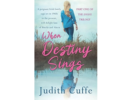 Livro When Destiny Sings A poignant Irish family saga set in 1960s to the present day The Evolve Series de Judith Cuffe (Inglês)