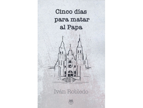 Livro Cinco Días Para Matar Al Papa de Iván Robledo (Espanhol)