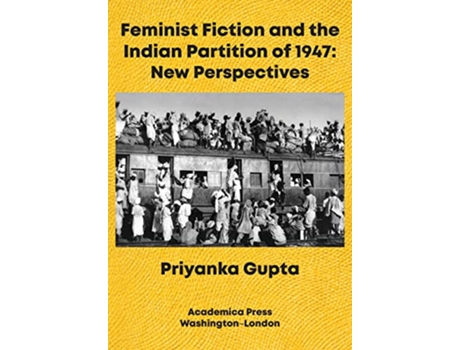 Livro Feminist Fiction and the Indian Partition of 1947 de Priyanka Gupta (Inglês - Capa Dura)