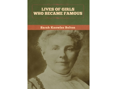 Livro Lives Of Girls Who Became Famous De Sarah Knowles Bolton (inglês - Capa Dura)