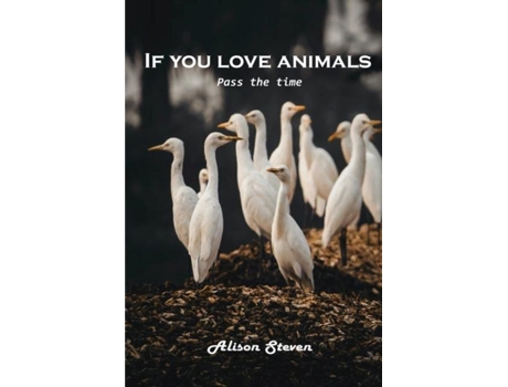 Livro If You Love Animals Pass The Time De Alison Steven (inglês)