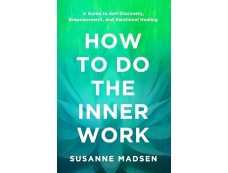 Livro How to Do the Inner Work A Guide to Self-Discovery, Empowerment, and Emotional Healing de Susanne Madsen (Inglês)