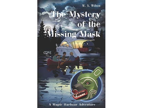 Livro The Mystery of the Missing Mask Maple Harbour Adventures de M A Wilson (Inglês)