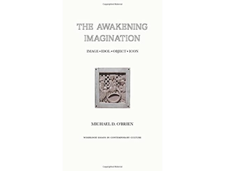 Livro The Awakening Imagination Image Idol Object Icon de Michael D O'Brien (Inglês - Capa Dura)