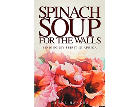 Livro Spinach Soup for the Walls de Lynne Harkes (Inglês)
