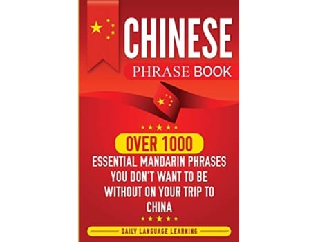 Livro Chinese Phrase Book Over 1000 Essential Mandarin Phrases You Dont Want to Be Without on Your Trip to China de Daily Language Learning (Inglês)
