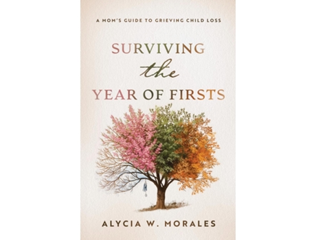 Livro Surviving the Year of Firsts A Moms Guide to Grieving Child Loss de Alycia Morales (Inglês)