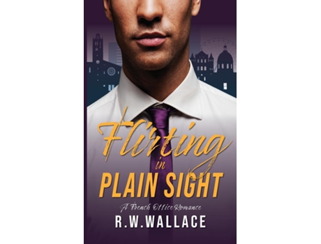Livro Flirting In Plain Sight A French Office Romance De Rw Wallace (inglês)
