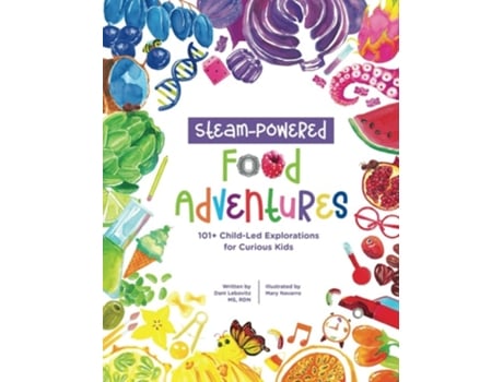 Livro STEAM-Powered Food Adventures 101 Child-Led Explorations for Curious Kids de Arielle Dani Lebovitz (Inglês)
