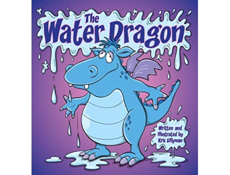 Livro The Water Dragon Hard Cover Hes Just A Little Squirt de Kris Lillyman (Inglês)