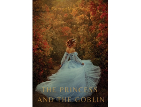 Livro The Princess And The Goblin A Childrens Fantasy Novel By George Macdonald De George Macdonald (inglês)