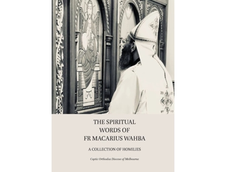 Livro The Spiritual Words Of Fr Macarius Wahba A Collection Of Homilies De Coptic Orthodox Diocese Of Melbourne (inglês)