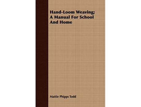 Livro HandLoom Weaving A Manual For School And Home de Mattie Phipps Todd (Inglês)