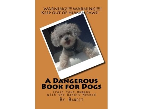 Livro A Dangerous Book for Dogs Train Your Humans with the Bandit Method de Bandit e Cathy Burnham Martin (Inglês)